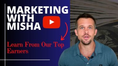 Marketing with Misha - Learn From Our Top Earners Part 1