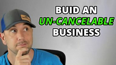 How To Build An Un-Cancelable Business
